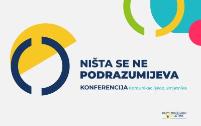 Konferencija Komunikacijskog umjetnika: "Ništa se ne podrazumijeva"
